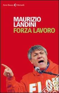 Forza lavoro libro di Landini Maurizio