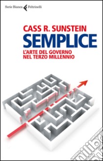 Semplice. L'arte del governo nel terzo millennio libro di Sunstein Cass R.