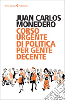 Corso urgente di politica per gente decente libro di Monedero Juan Carlos