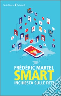 Smart. Inchiesta sulle reti libro di Martel Frédéric