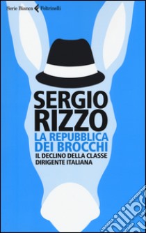 La repubblica dei brocchi. Il declino della classe dirigente italiana libro di Rizzo Sergio