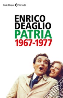 Patria 1967-1977 libro di Deaglio Enrico; Redaelli Valentina