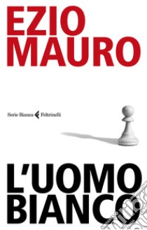 L'uomo bianco libro di Mauro Ezio