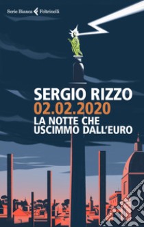 02.02.2020. La notte che uscimmo dall'euro libro di Rizzo Sergio