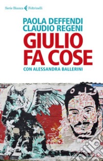 Giulio fa cose libro di Deffendi Paola; Regeni Claudio; Ballerini Alessandra