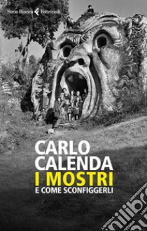 I mostri e come sconfiggerli libro di Calenda Carlo