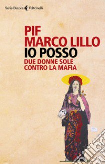 Io posso. Due donne sole contro la mafia libro di Pif; Lillo Marco