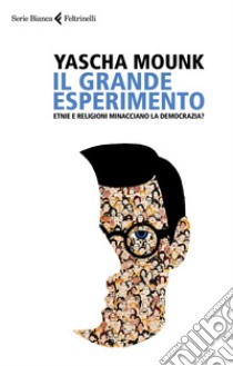 Il grande esperimento. Etnie e religioni minacciano la democrazia? libro di Mounk Yascha