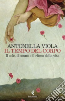 Il tempo del corpo. Il sole, il sonno e il ritmo della vita libro di Viola Antonella