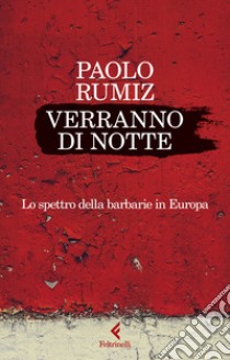 Verranno di notte. Lo spettro della barbarie in Europa libro di Rumiz Paolo