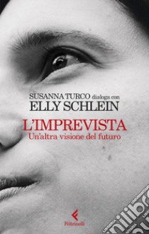 L'imprevista. Un'altra visione del futuro libro di Schlein Elly; Turco Susanna