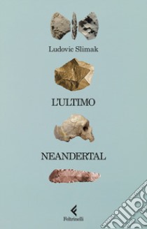 L'ultimo neandertal libro di Slimak Ludovic