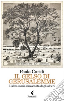 Il gelso di Gerusalemme. L'altra storia raccontata dagli alberi libro di Caridi Paola