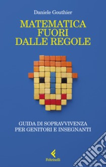 Matematica fuori dalle regole libro di Gouthier Daniele