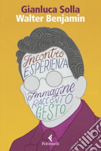 Walter Benjamin. Pensare per immagini, inventare gesti libro di Solla Gianluca