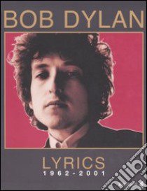 Lyrics 1962-2001. Testo inglese a fronte libro di Dylan Bob; Carrera A. (cur.)