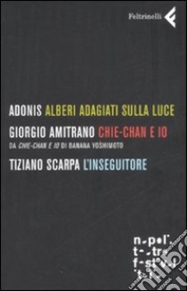 Alberi adagiati sulla luce-Chie-Chan e io-L'inseguitore libro di Adonis; Amitrano Giorgio; Scarpa Tiziano