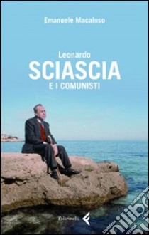 Leonardo Sciascia e i comunisti libro di Macaluso Emanuele