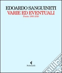 Varie ed eventuali. Poesie 1995-2010 libro di Sanguineti Edoardo