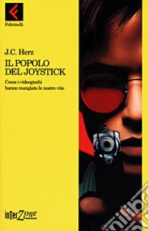 Il popolo del joystick. Come i videogiochi hanno mangiato le nostre vite libro di Herz J. C.