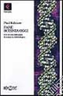 Fare scienza oggi. PCR: un caso esemplare di industria biotecnologica libro di Rabinow Paul