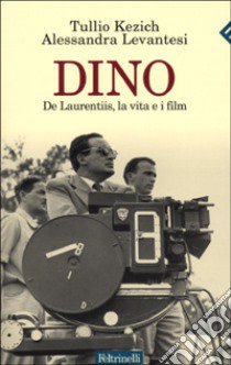 Dino. De Laurentiis; la vita e i film libro di Kezich Tullio; Levantesi Alessandra