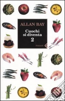 Cuochi si diventa. Le ricette e i trucchi della buona cucina italiana di oggi. Vol. 2 libro di Bay Allan