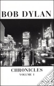 Chronicles. Vol. 1 libro di Dylan Bob