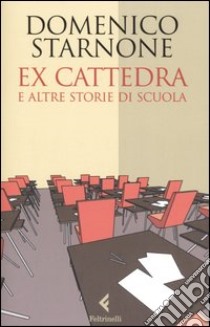 Ex cattedra e altre storie di scuola libro di Starnone Domenico