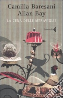 La cena delle meraviglie libro di Baresani Camilla; Bay Allan