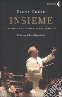 Insieme. Voci della West-Eastern Divan Orchestra libro di Cheah Elena