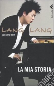 La mia storia libro di Lang Lang; Ritz David