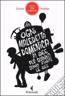 Ogni maledetta domenica. 71 idee per quando sono finite le idee libro di Scuola Holden (cur.)