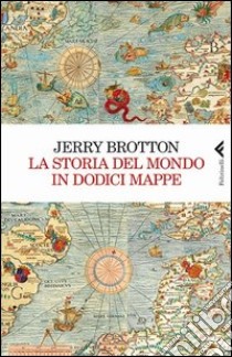 La storia del mondo in dodici mappe libro di Brotton Jerry