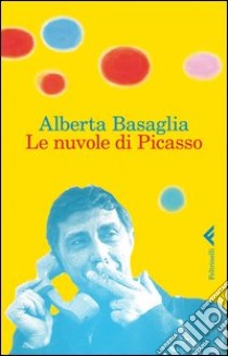 Le nuvole di Picasso. Una bambina nella storia del manicomio liberato libro di Basaglia Alberta; Raccanelli Giulietta