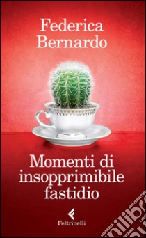 Momenti di insopprimibile fastidio libro di Bernardo Federica