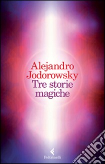 Tre storie magiche libro di Jodorowsky Alejandro