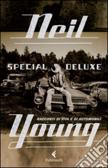 Special Deluxe. Racconti di vita e di automobili libro di Young Neil