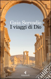 I viaggi di Dio libro di Servadio Gaia