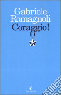 Coraggio! libro di Romagnoli Gabriele