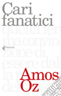 Cari fanatici libro di Oz Amos