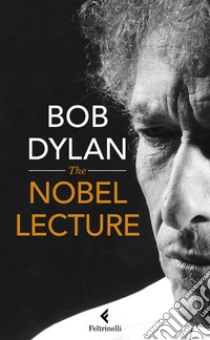 The Nobel lectures libro di Dylan Bob