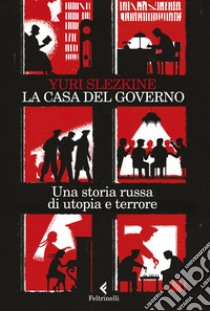 La casa del governo. Una storia russa di utopia e terrore libro di Slezkine Yuri