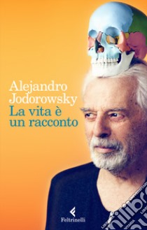 La vita è un racconto libro di Jodorowsky Alejandro