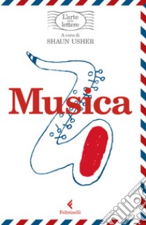 Musica. L'arte delle lettere libro di Usher S. (cur.)