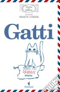 Gatti. L'arte delle lettere libro di Usher S. (cur.)