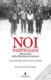 Noi, partigiani. Memoriale della Resistenza italiana libro di Lerner G. (cur.); Gnocchi L. (cur.)