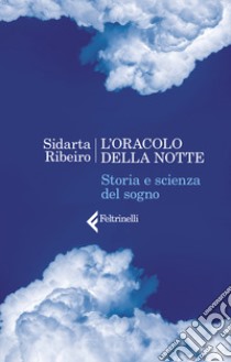 L'oracolo della notte. Storia e scienza del sogno libro di Ribeiro Sidarta