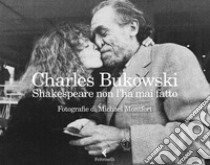 Shakespeare non l'ha mai fatto. Ediz. illustrata libro di Bukowski Charles