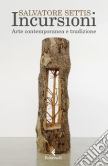 Incursioni. Arte contemporanea e tradizione libro di Settis Salvatore